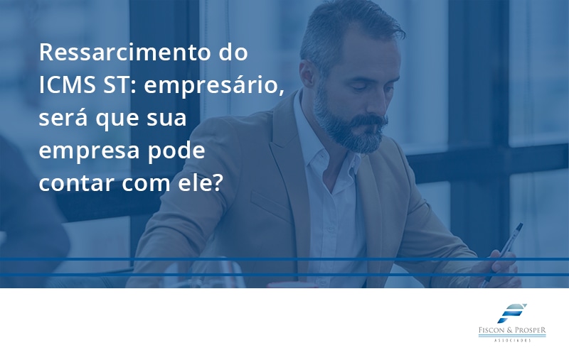100 Fiscon E Prosper - Contabilidade em São Paulo - SP | Fiscon e Prosper Associados - Ressarcimento do ICMS ST: empresário, será que sua empresa pode contar com ele?