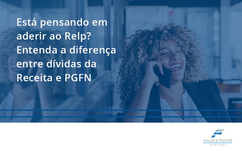100 Fiscon E Prosper - Contabilidade em São Paulo - SP | Fiscon e Prosper Associados - Está pensando em aderir ao Relp? Entenda a diferença entre dívidas da Receita e PGFN