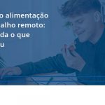 100 Fiscon E Prosper - Contabilidade em São Paulo - SP | Fiscon e Prosper Associados - Auxílio alimentação e trabalho remoto: entenda o que mudou