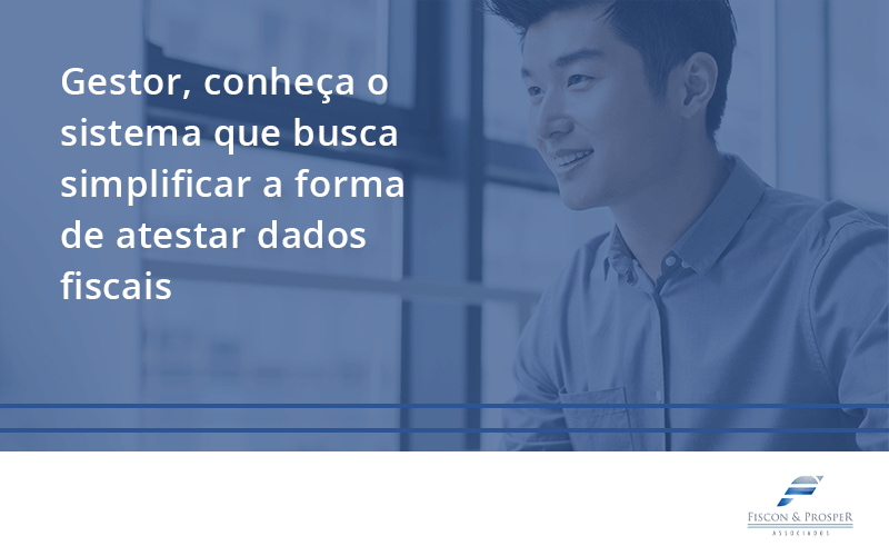 100 Fiscon E Prosper - Contabilidade em São Paulo - SP | Fiscon e Prosper Associados - Gestor, conheça o sistema que busca simplificar a forma de atestar dados fiscais