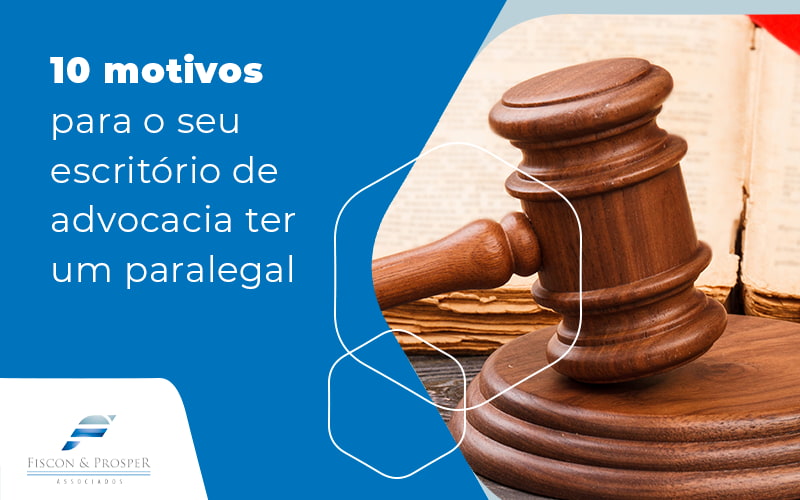 10 Motivos Para O Seu Escritorio De Advocacia Ter Um Paralegal Blog Contabilidade Em São Paulo Sp | Fiscon E Prosper Associados - Fiscon & Prosper Auditoria