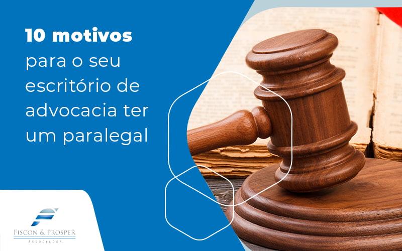 10 Motivos Para O Seu Escritorio De Advocacia Ter Um Paralegal Blog - Contabilidade em São Paulo - SP | Fiscon e Prosper Associados - Conheça 10 razões para contar com um paralegal em seu escritório de advocacia