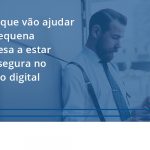 100 Fiscon E Prosper - Contabilidade em São Paulo - SP | Fiscon e Prosper Associados - Dicas que vão ajudar sua pequena empresa a estar mais segura no mundo digital