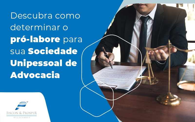 Descubra Como Determinar O Prolabore Para Sua Sociedade Unipessoal De Advocacia Blog Contabilidade Em São Paulo Sp | Fiscon E Prosper Associados - Fiscon & Prosper Auditoria