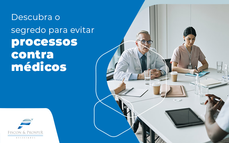 Descubra O Segredo Para Evitar Processos Contra Médicos Blog Contabilidade Em São Paulo Sp | Fiscon E Prosper Associados - Fiscon & Prosper Auditoria