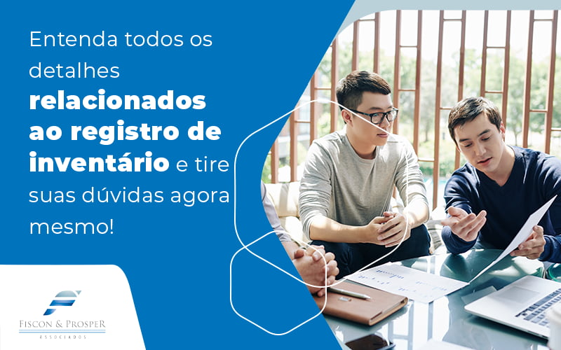 Registro De Inventário 2 - Contabilidade em São Paulo - SP | Fiscon e Prosper Associados - Registro de inventário: de que você precisa saber?