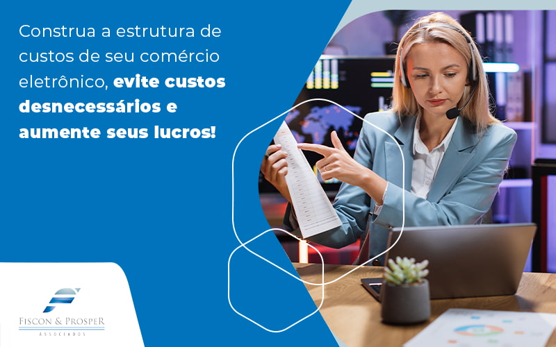 Construa A Estrutura De Custos De Seu Comercio Eletronico Evite Custos Desnecessarios E Aumente Seus Lucros Blog Contabilidade Em São Paulo Sp | Fiscon E Prosper Associados - Fiscon & Prosper Auditoria